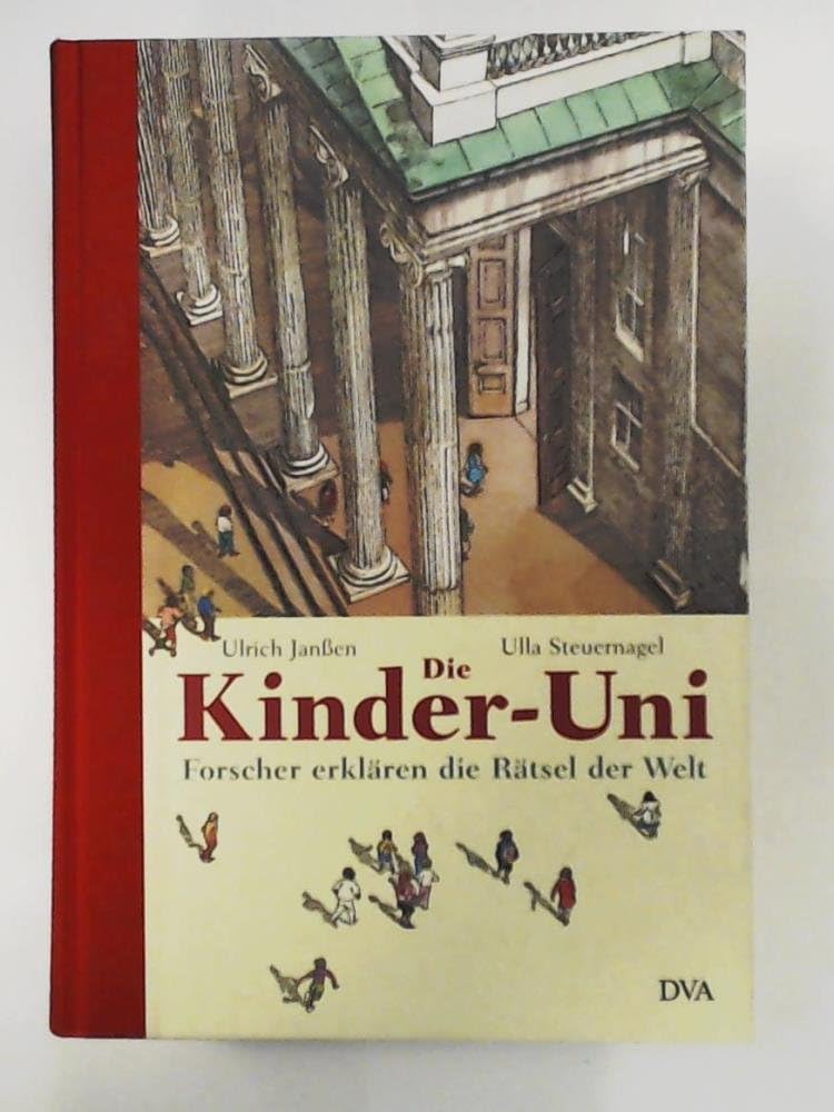 Die Kinder-Uni - Erstes Semster: Forscher erklären die Rätsel der Welt: Forscher Erklaren Die Ratsel Der Welt Business & Technology