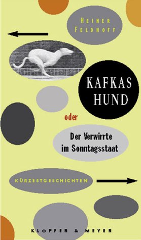 Kafkas Hund oder Der Verwirrte im Sonntagsstaat. Kürzestgeschichten Books