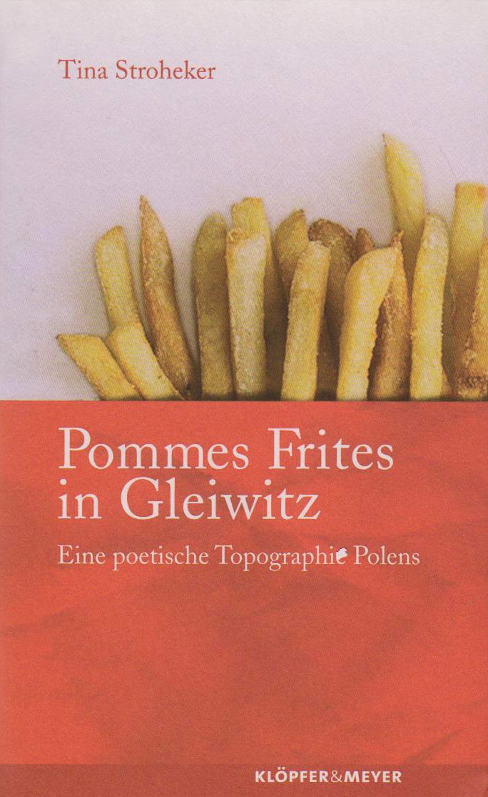 Pommes Frites in Gleiwitz: Eine poetische Topographie Polens Contemporary literature