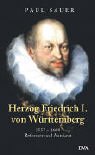 Herzog Friedrich I. von Württemberg. 1557-1608: Reformer und Autokrat Politics & Society