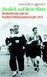 Zurück auf dem Platz: Deutschland und die Fußball-Weltmeisterschaft 1954 Politics & History