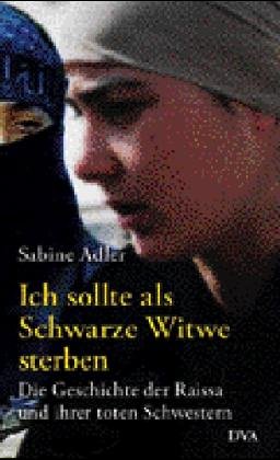 Ich sollte als Schwarze Witwe sterben. Die Geschichte der Raissa und ihrer toten Schwestern Politics & Society
