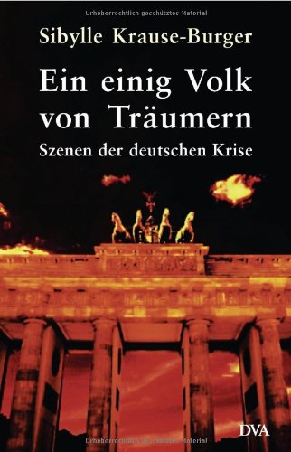 Ein einig Volk von Träumern: Szenen der deutschen Krise Politics & History