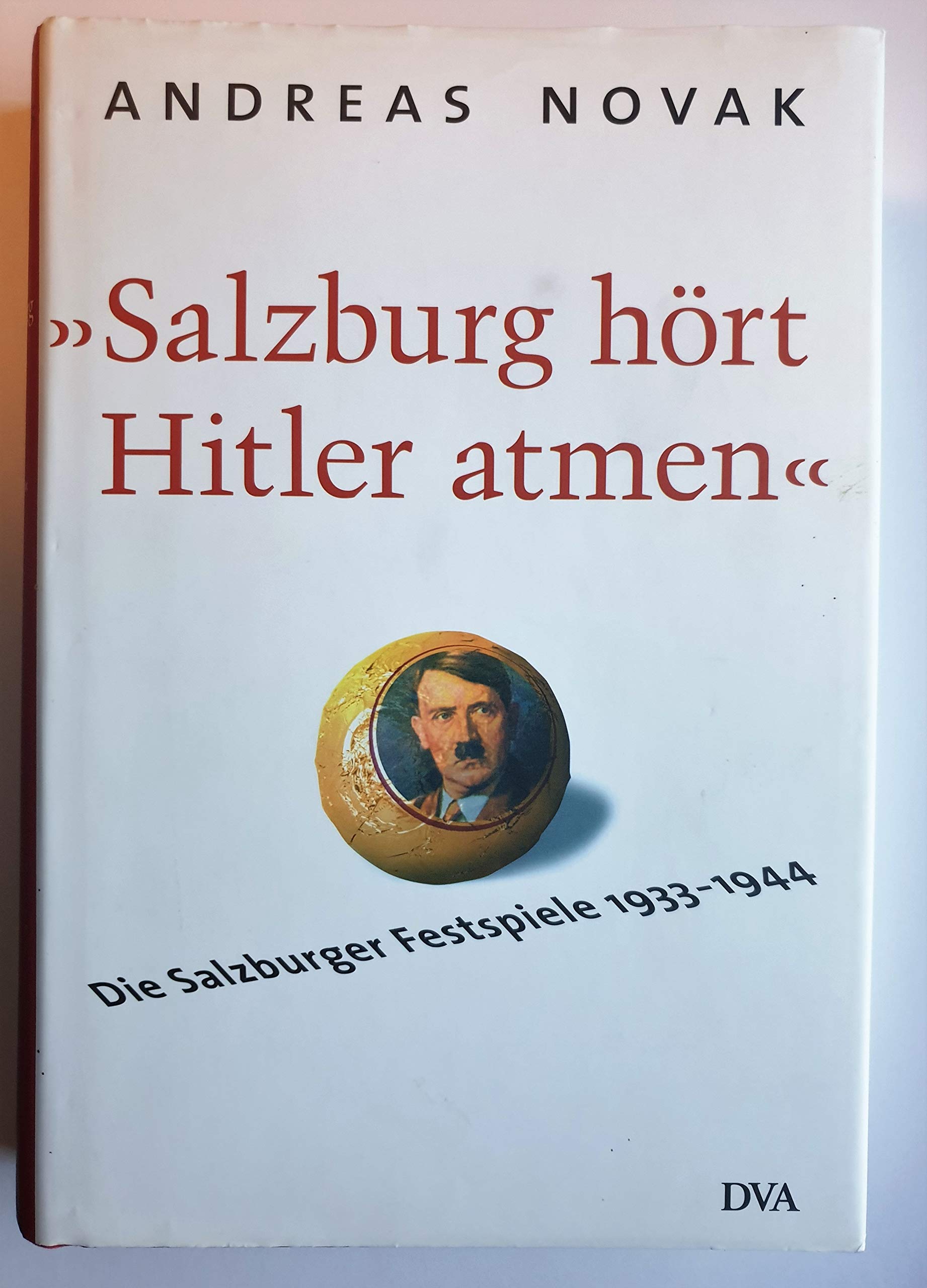 Salzburg hört Hitler atmen: Die Salzburger Festspiele 1933–1944 Arts & Music