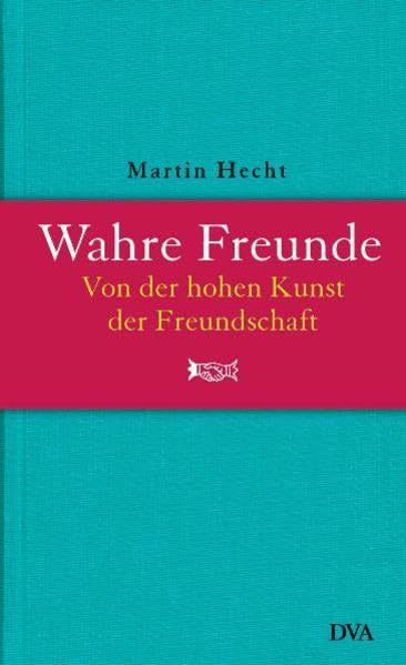 Wahre Freunde: Von der hohen Kunst der Freundschaft Books