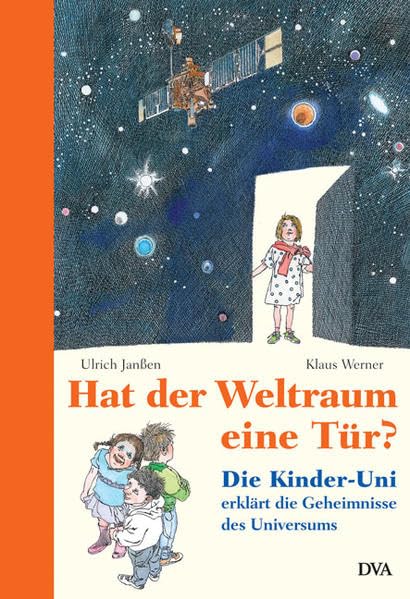 Hat der Weltraum eine Tür?: Die Kinder-Uni erklärt die Geheimnisse des Universums Natural Sciences