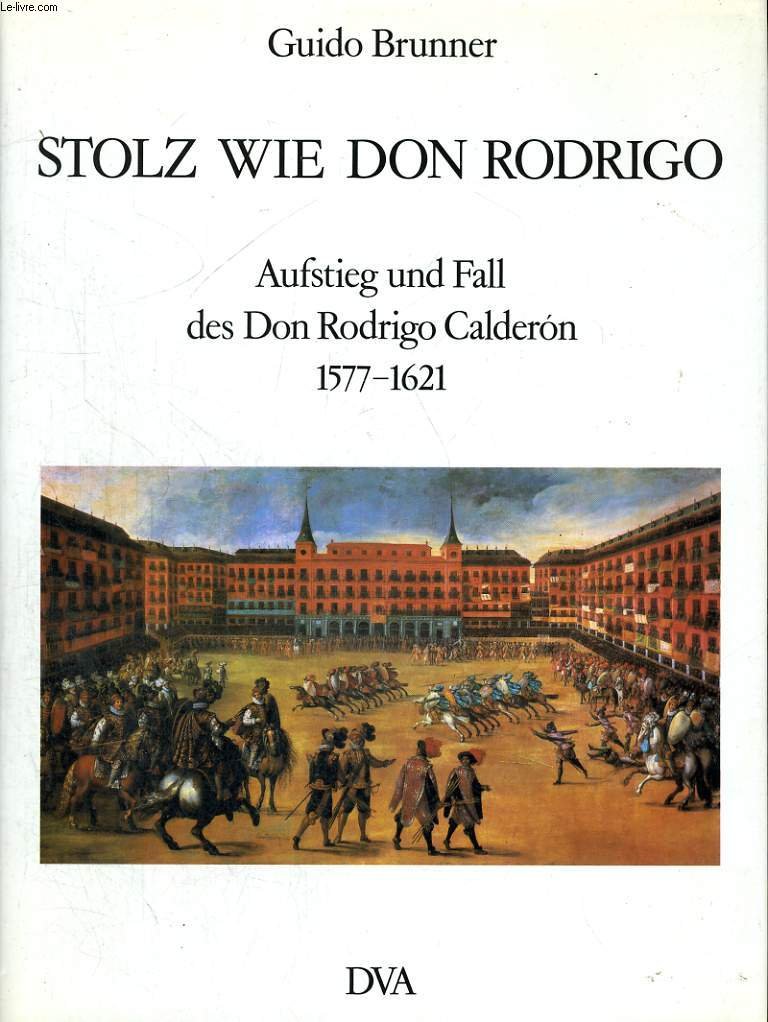 Stolz wie Don Rodrigo. Aufstieg und Fall des Don Rodrigo Calderon 1577 - 1621 Books