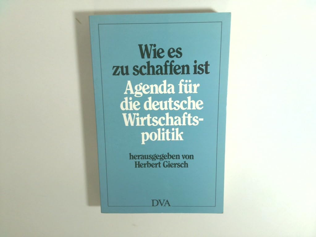 Wie es zu schaffen ist. Agenda für die deutsche Wirtschaftspolitik Books