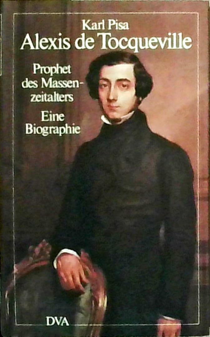 Alexis de Tocqueville: Prophet des Massenzeitalters. Eine Biographie Memories