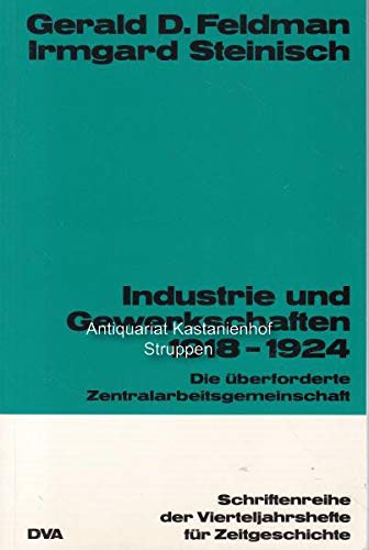 Industrie und Gewerkschaften 1918-1924. Die überforderte Zentralarbeitsgemeinschaft Politics & History