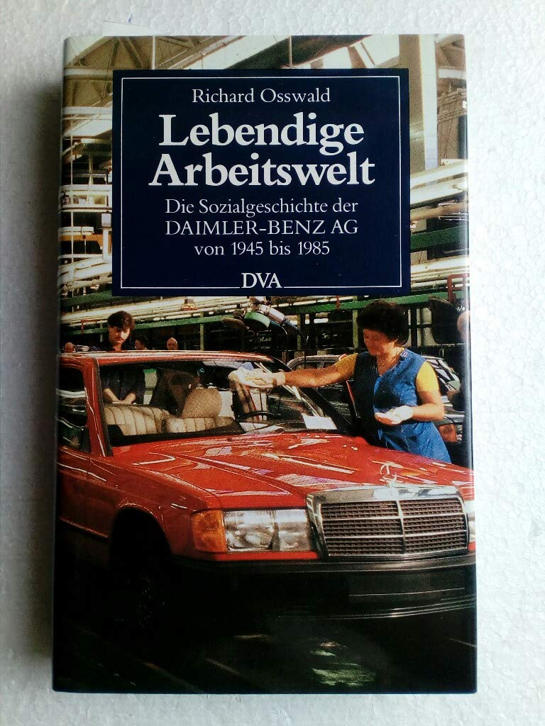 Lebendige Arbeitswelt. Sozialgeschichte der Daimler-Benz AG von 1945-1985 Books