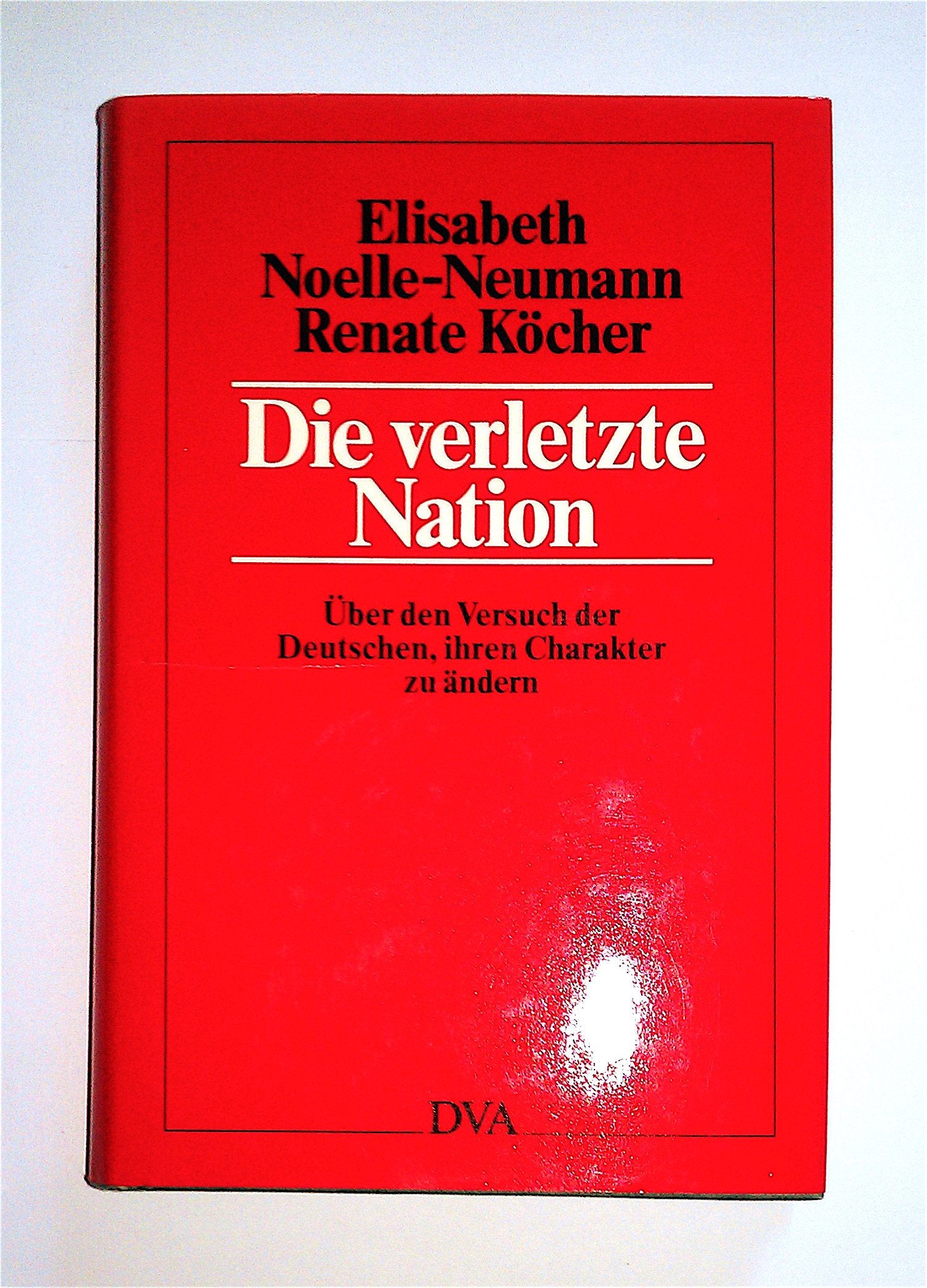 Die verletzte Nation. Über den Versuch der Deutschen, ihren Charakter zu ändern Media & Communication