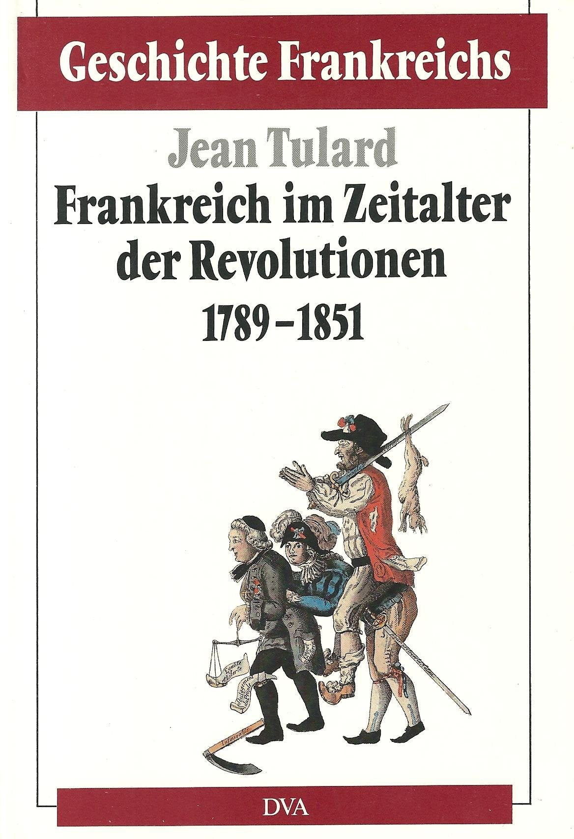 Geschichte Frankreichs, 6 Bde. in Tl.-Bdn., Bd.4, Frankreich im Zeitalter der Revolutionen 1789-1851 Politics & History