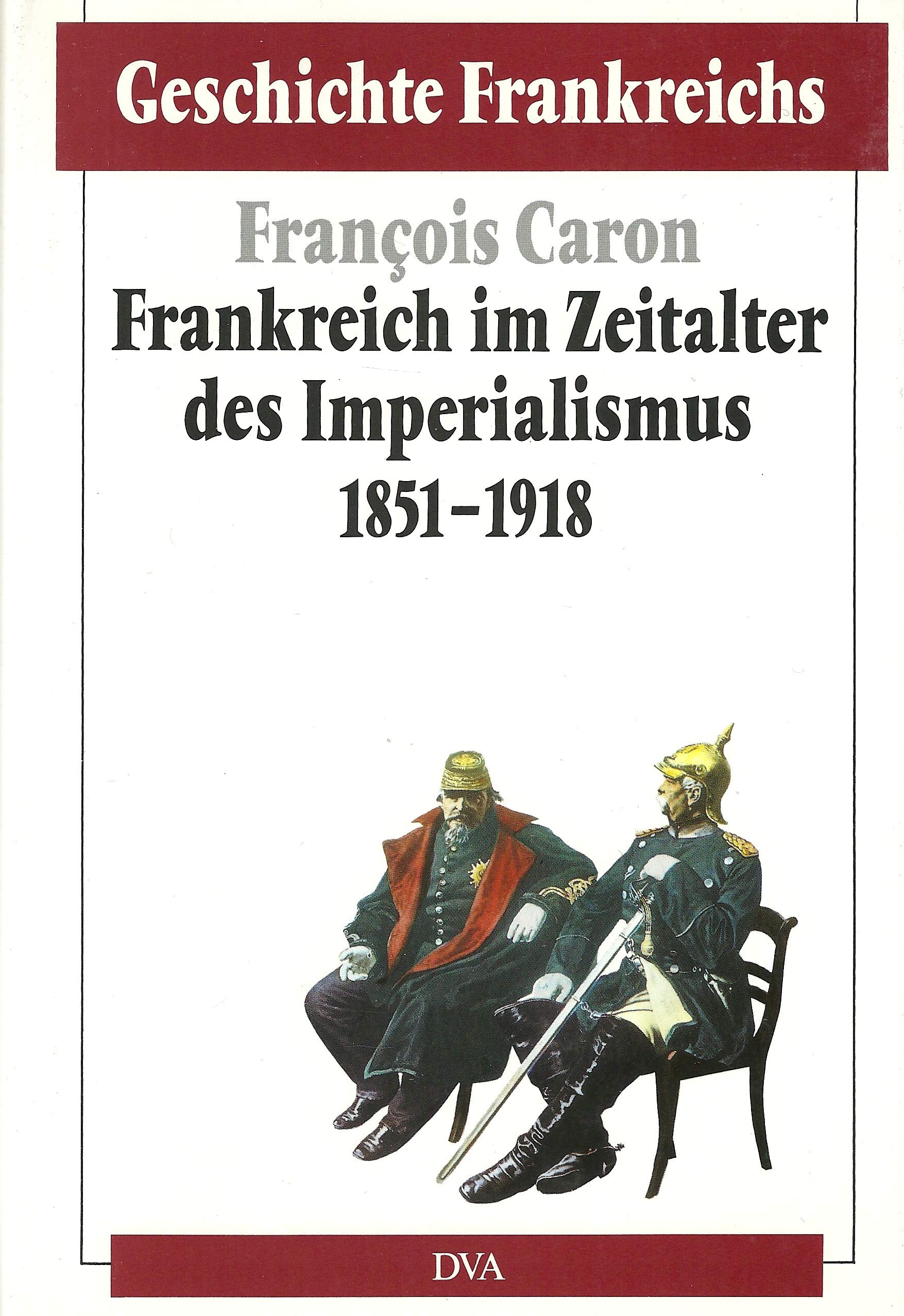 Geschichte Frankreichs, 6 Bde. in Tl.-Bdn., Bd.5, Frankreich im Zeitalter des Imperialismus 1851-1918 Politics & History