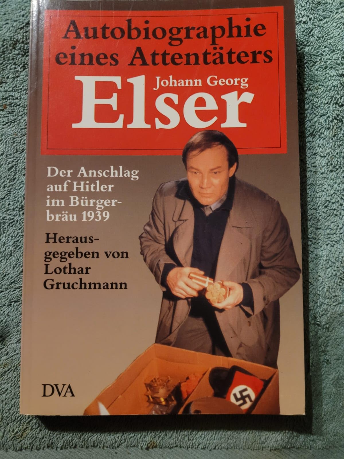 Autobiographie eines Attentäters. Johann Georg Elser. Der Anschlag auf Hitler im Bürgerbräu 1939 Politics & Society