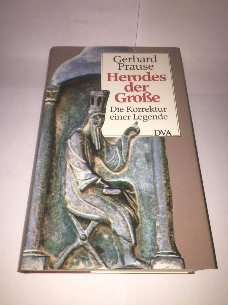 Herodes der Grosse. Die Korrektur einer Legende Memories