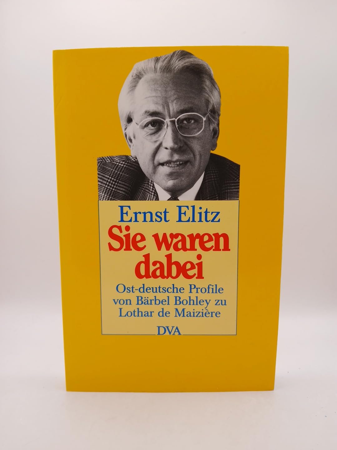 Sie waren dabei. Ost-deutsche Profile von Bärbel Bohley zu Lothar de Maiziere Memories