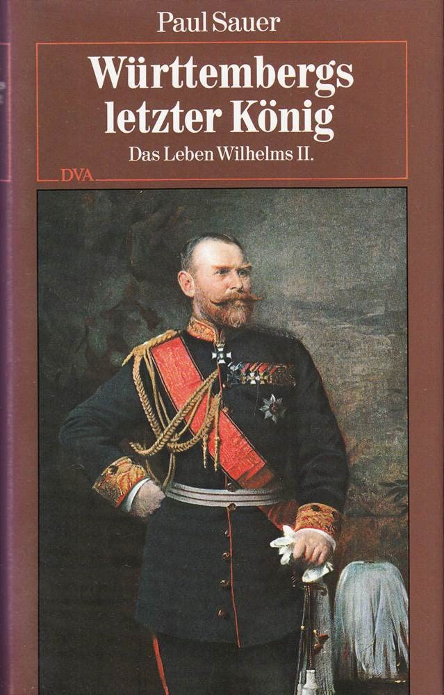 Württembergs letzter König: Das Leben Wilhelms II. Politics & Society