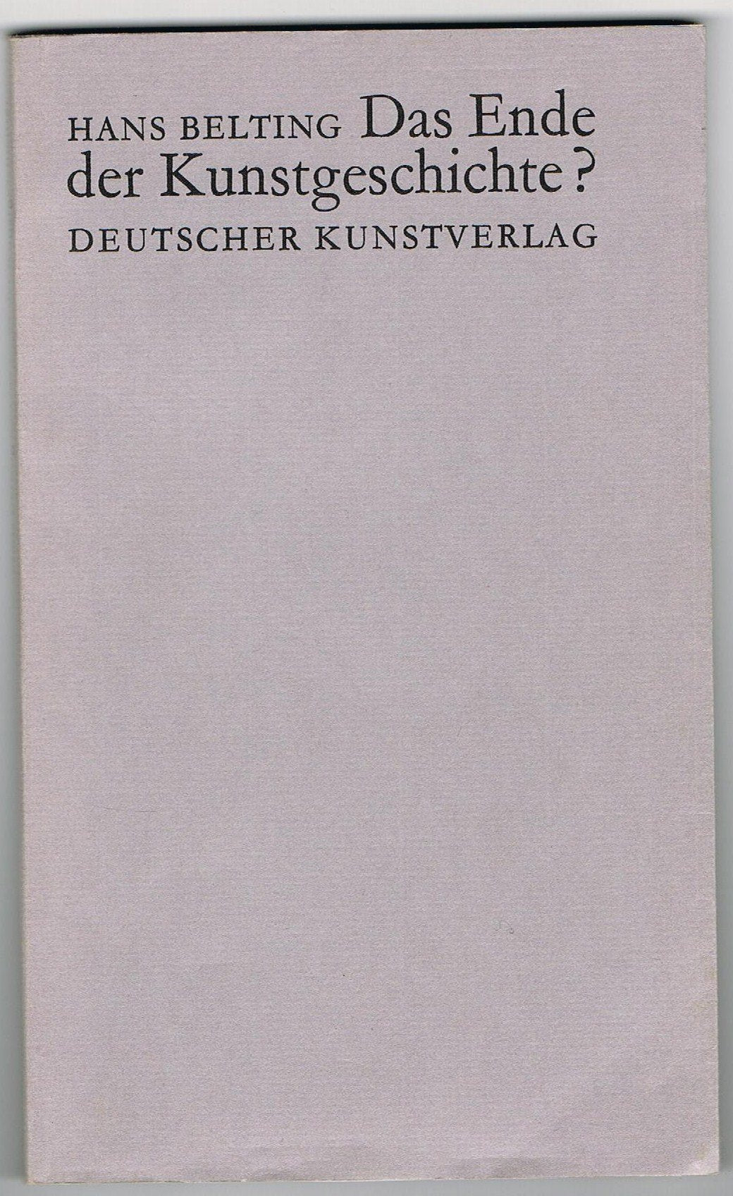 Das Ende der Kunstgeschichte? (Kunstgeschichte und Gegenwart) Art & Literature