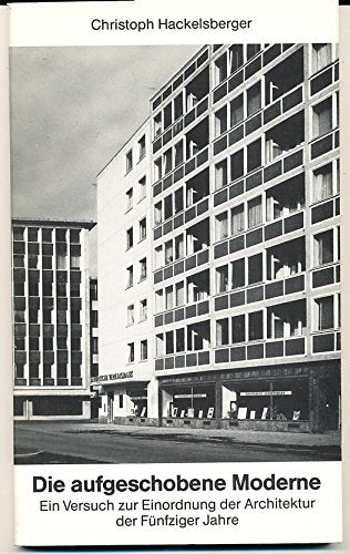 Die aufgeschobene Moderne (Kunstgeschichte und Gegenwart) Architecture