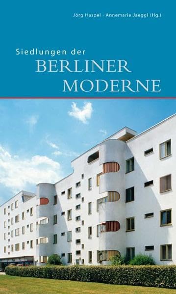 Siedlungen der Berliner Moderne: Begleitbuch zur Ausstellung "Wohnen im Wandel - Wohnen im Welterbe" im Bauhaus-Archiv /Museum für Gestaltung Berlin vom 25. Juli bis 8. Oktober 2007 (DKV-Edition) Architecture