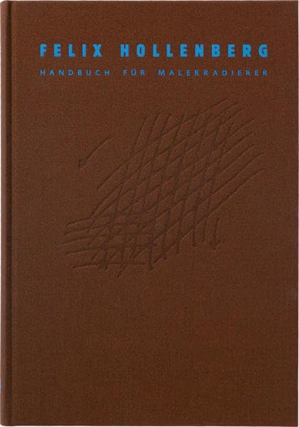 Felix Hollenberg. Handbuch für Malerradierer: Das Radieren, die Ätzkunst, der Kupferdruck. Mit einer Bibliographie technischer Literatur zum Tiefdruck Film, Art & Culture