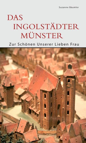 Das Ingolstädter Münster: Zur Schönen Unserer Lieben Frau (DKV-Edition) Film, Art & Culture