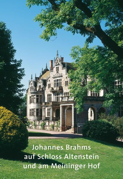 Johannes Brahms auf Schloss Altenstein und am Meininger Hof: Amtlicher Führer Special (Amtliche Führer der Stiftung Thüringer Schlösser und Gärten) Arts & Music