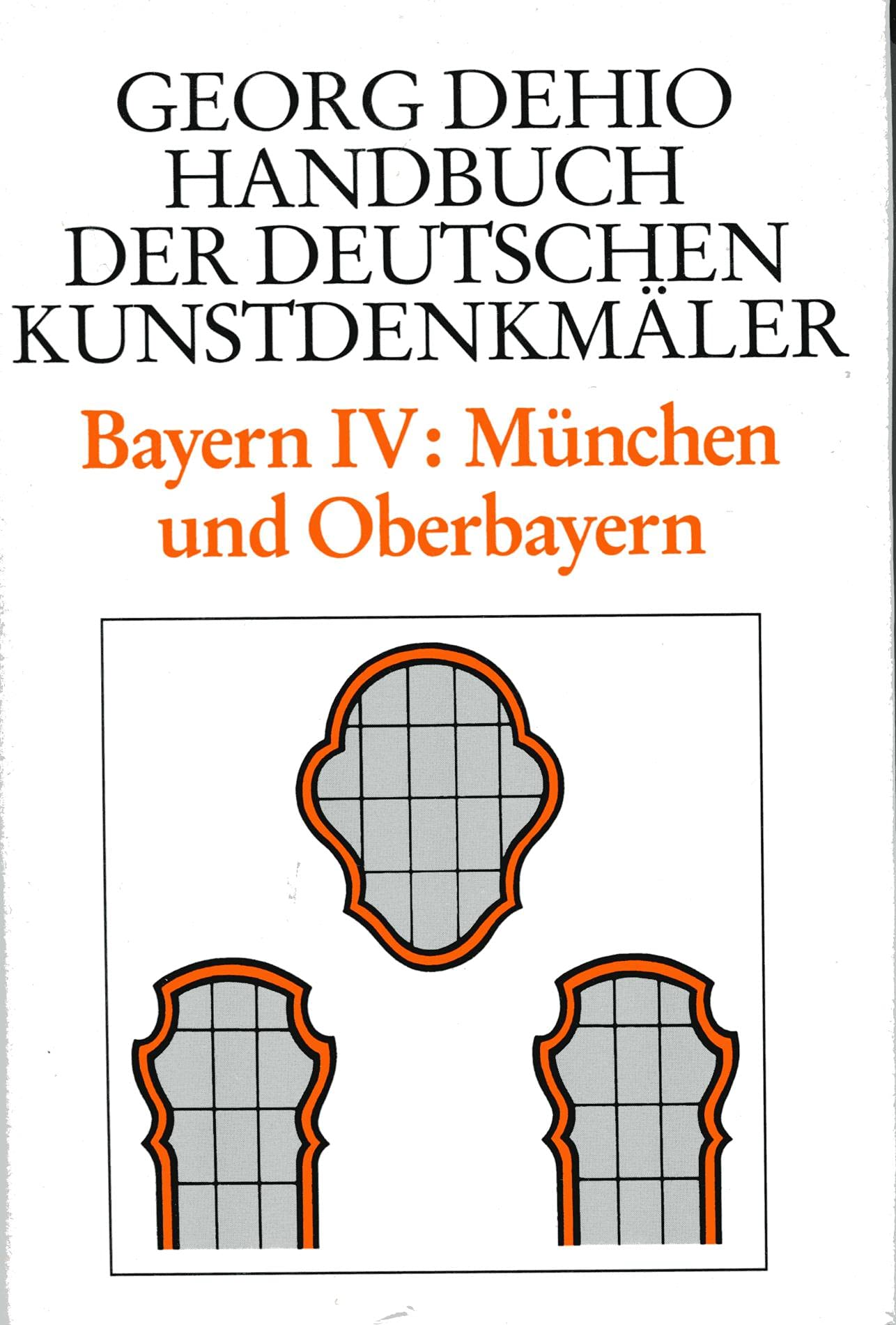 Dehio - Handbuch der deutschen Kunstdenkmäler: Handbuch der Deutschen Kunstdenkmäler, Bayern Architecture