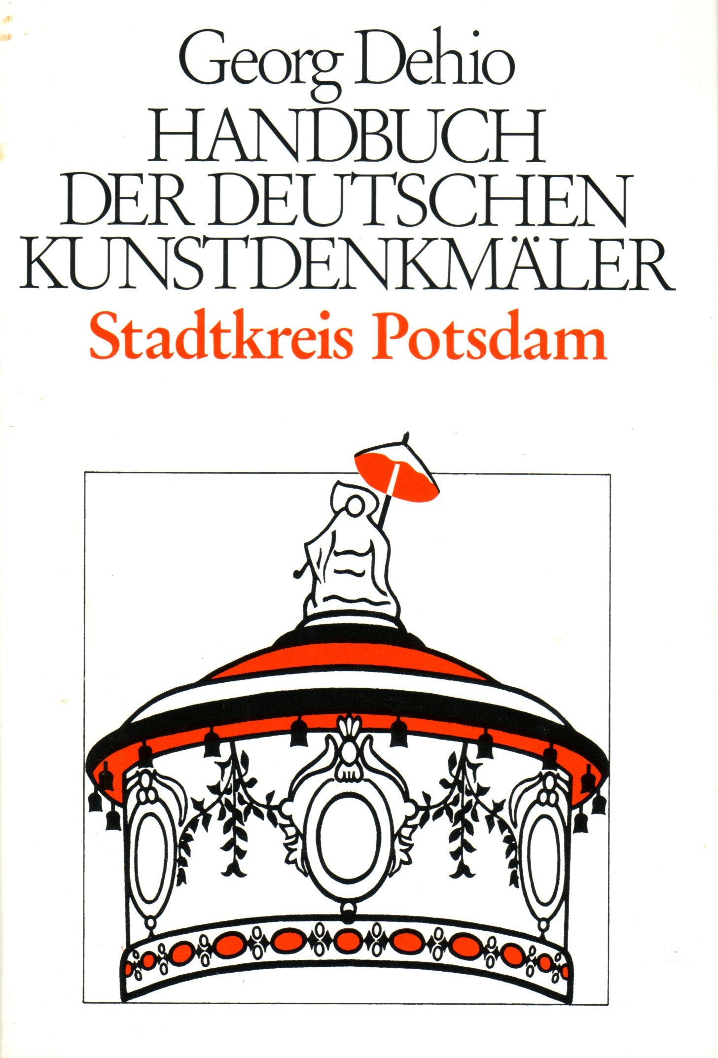 Dehio - Handbuch der deutschen Kunstdenkmäler / Stadtkreis Potsdam: Mit den Schlössern und eingemeindeten Orten. Teilnachdruck aus dem Band Bezirke Berlin/DDR und Potsdam Architecture