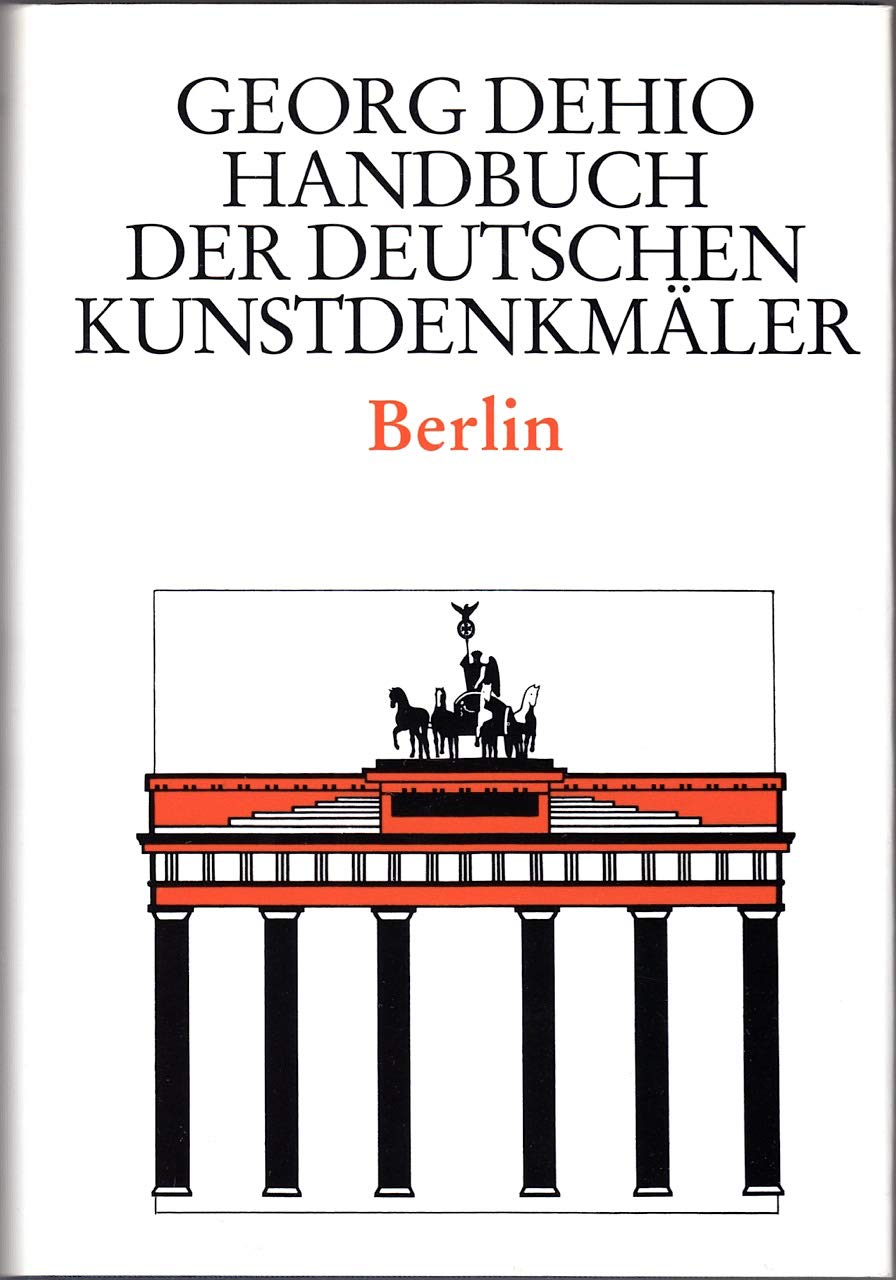 Dehio - Handbuch der deutschen Kunstdenkmäler: Handbuch der Deutschen Kunstdenkmäler, Berlin Architecture