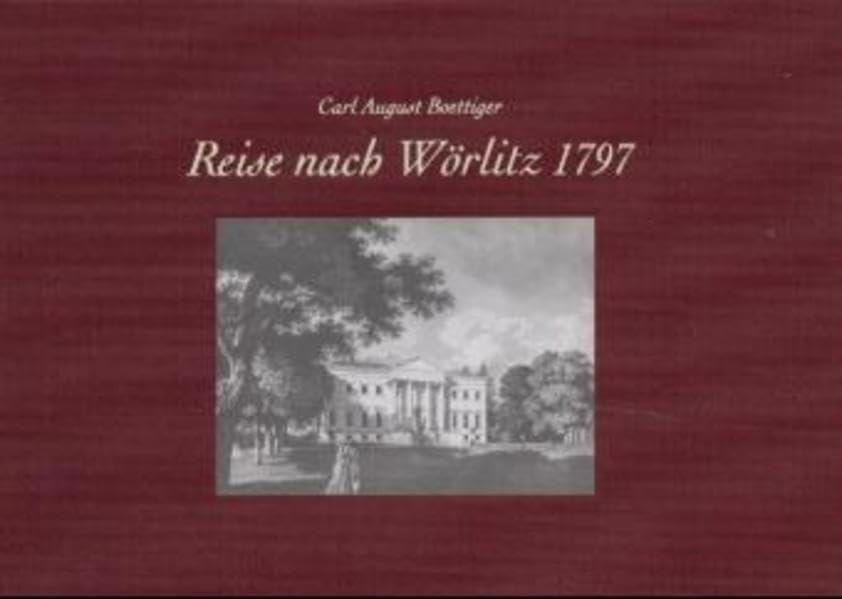 Reise nach Wörlitz 1797 (Kataloge und Schriften der Kulturstiftung Dessau-Wörlitz) Travelogues