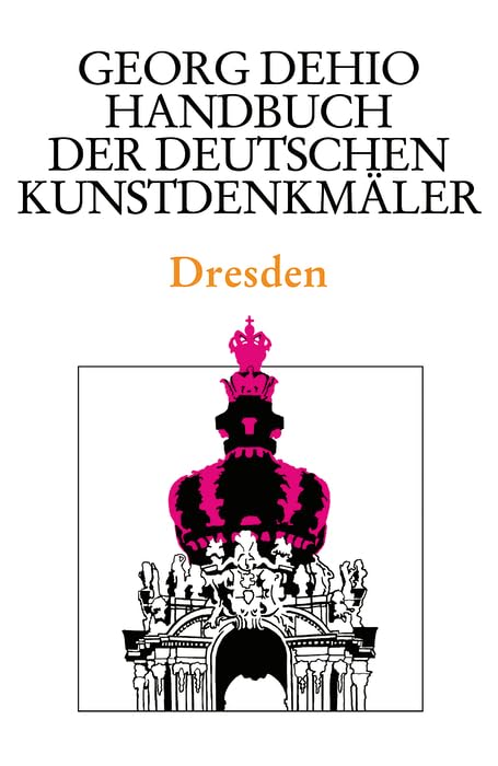 Dehio - Handbuch der deutschen Kunstdenkmäler / Dresden (Georg Dehio: Dehio - Handbuch der deutschen Kunstdenkmäler) Film, Art & Culture