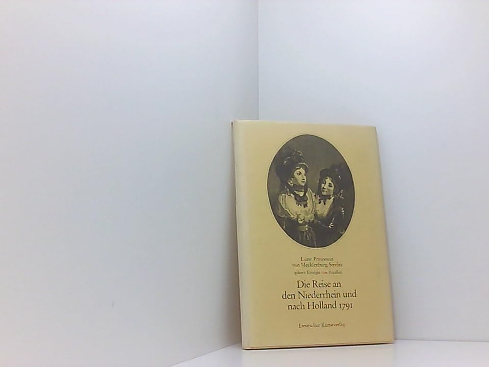 Die Reise an den Niederrhein und nach Holland 1791: Tagebuch der späteren Königin Luise von Preussen Politics & Society