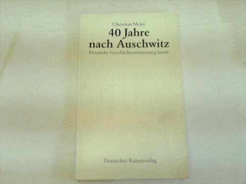 40 Jahre nach Auschwitz: Deutsche Geschichtserinnerung 1987 (Geschichte und Gegenwart) German history