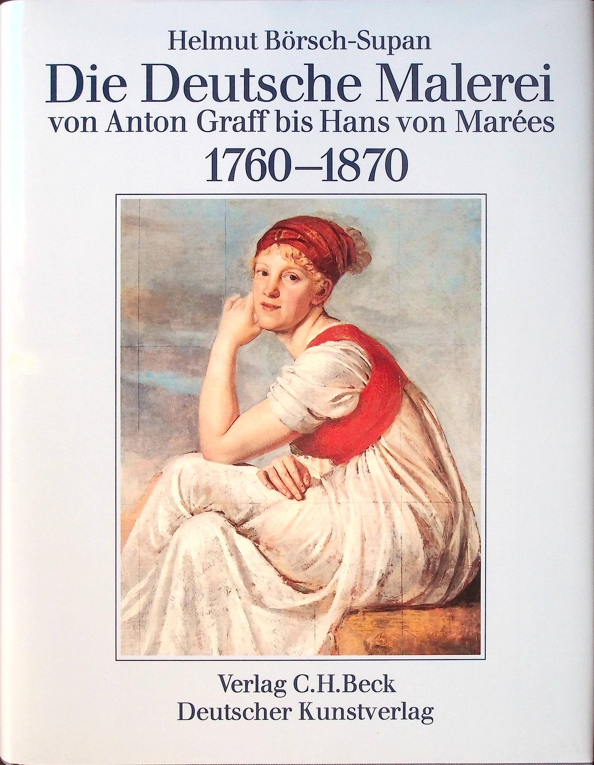 Die Deutsche Malerei von Anton Graff bis Hans von Marées. 1760-1870 Art & Literature