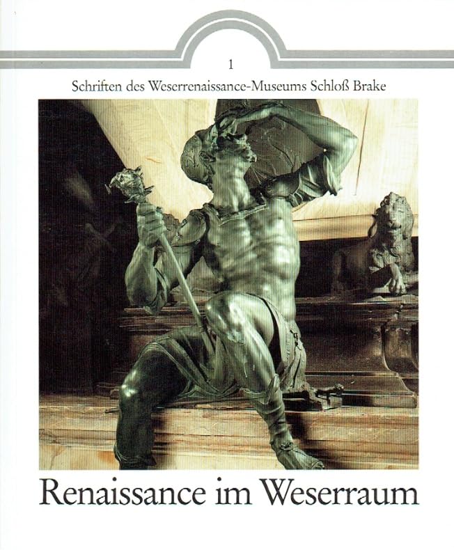 Renaissance im Weserraum: Ausstellung in Schloss Brake bei Lemgo, 22. April bis 1. Oktober 1989 (Schriften des Weserrenaissance-Museums Schloss Brake) (German Edition) book
