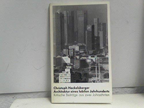 Architektur eines labilen Jahrhunderts: Kritische Beiträge aus zwei Jahrzehnten (Kunstgeschichte und Gegenwart) Architecture