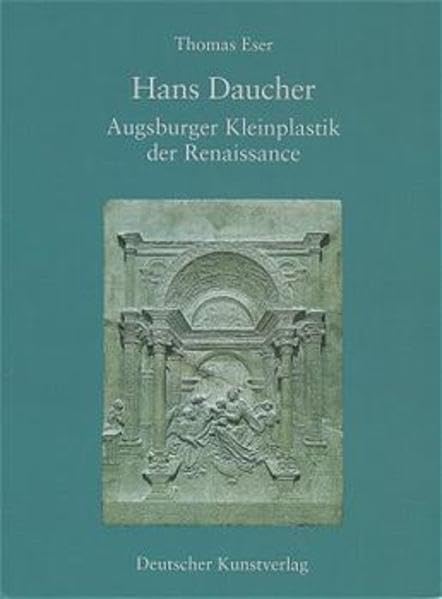 Hans Daucher: Augsburger Kleinplastik der Renaissance (Kunstwissenschaftliche Studien) Film, Art & Culture