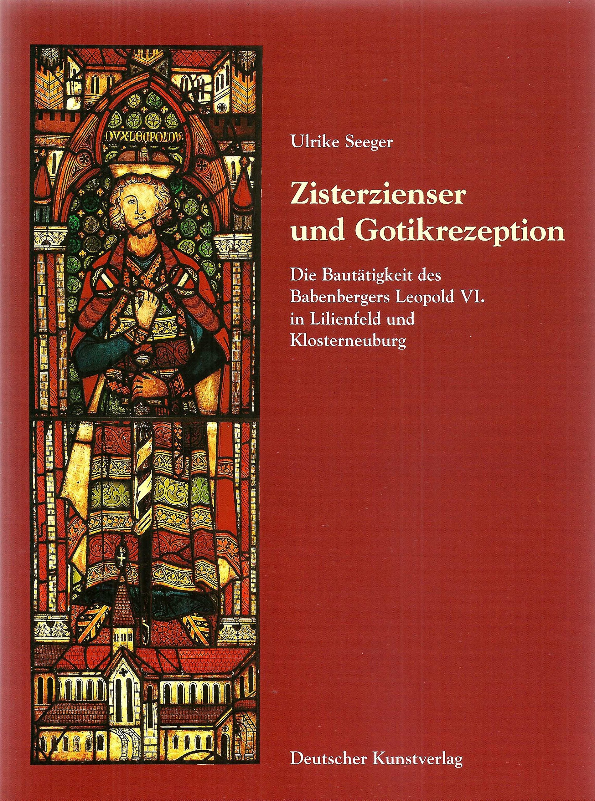 Zisterzienser - Landesherrschaft - Gotikrezeption: Die Bautätigkeit des Babenbergers Leopold VI. in Lilienfeld und Klosterneuburg (Kunstwissenschaftliche Studien) Architecture