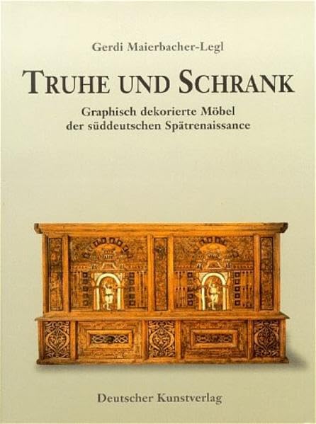 Truhe und Schrank: Graphisch dekorierte Möbel der süddeutschen Spätrenaissance (Kunstwissenschaftliche Studien) Architecture
