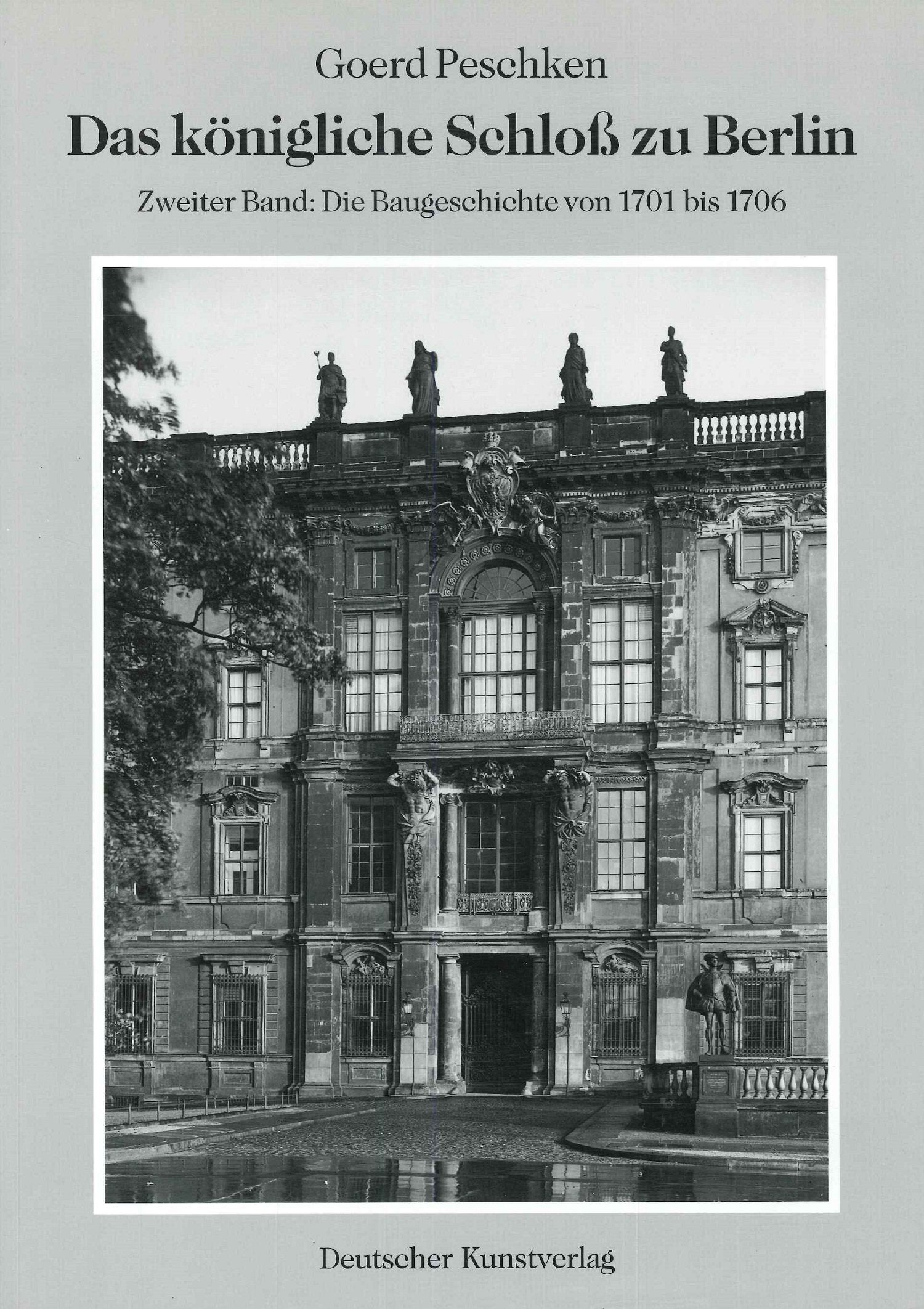Das königliche Schloß zu Berlin, 3 Bde., Bd.2, Die Baugeschichte von 1701-1706 (Das königliche Schloss zu Berlin) Architecture