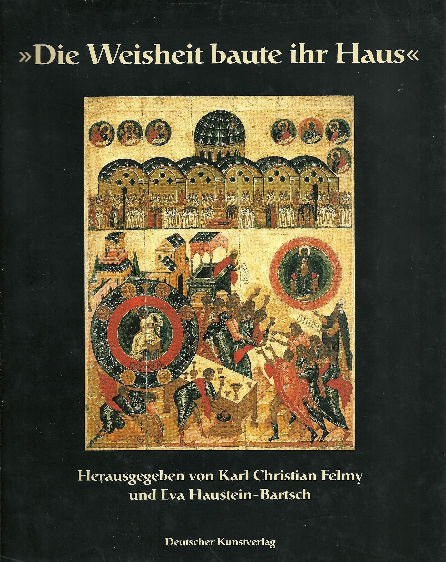 Die Weisheit baute ihr Haus: Untersuchungen zu hymnischen und didaktischen Ikonen (Beiträge zur Kunst des christlichen Ostens) Natural Sciences