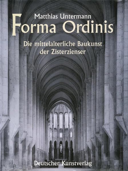 Forma Ordinis: Die mittelalterliche Baukunst der Zisterzienser (Kunstwissenschaftliche Studien) Architecture