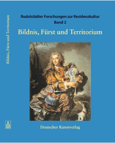 Rudolstädter Forschungen zur Residenzkultur / Bildnis, Fürst und Territorium: Hrsg. v. Thüringer Landesmuseum Heidecksburg Rudolstadt Film, Art & Culture