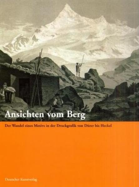 Ansichten vom Berg: Der Wandel eines Motivs in der Druckgraphik von Dürer bis Heckel. Katalog zur Ausstellung im Alpinen Museum München vom 15.11.2001 bis 30.3.2002 Film, Art & Culture