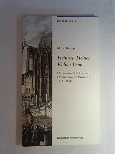 Heines Kölner Dom: Die "armen Schelme vom Domverein" in Paris 1842-1848 (Passerelles) Art & Literature