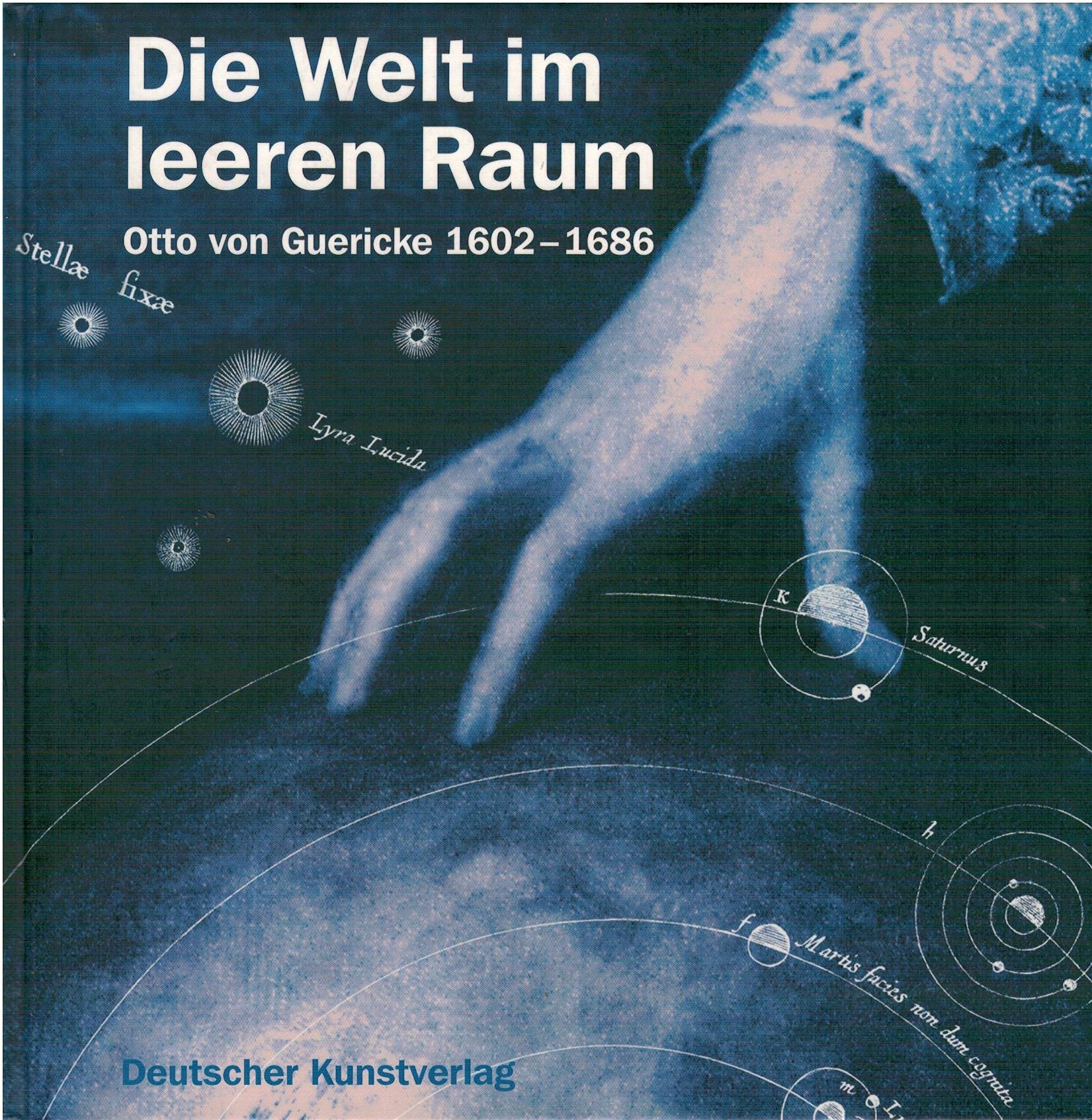 Die Welt im leeren Raum: Otto Guericke 1602-1686. Katalog-Handbuch zur Ausstellung im Kulturhistorischen Museum Magdeburg im September 2002 Science Books