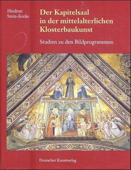 Der Kapitelsaal in der mittelalterlichen Klosterbaukunst: Studien zu den Bildprogrammen (Italienische Forschungen des Kunsthistorischen Institutes in Florenz - Max-Planck-Institut: Vierte Folge) Architecture