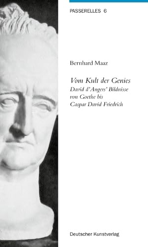 Vom Kult der Genies: David d'Angers' Bildnisse von Goethe bis Caspar David Friedrich (Passerelles, 6) Film, Art & Culture
